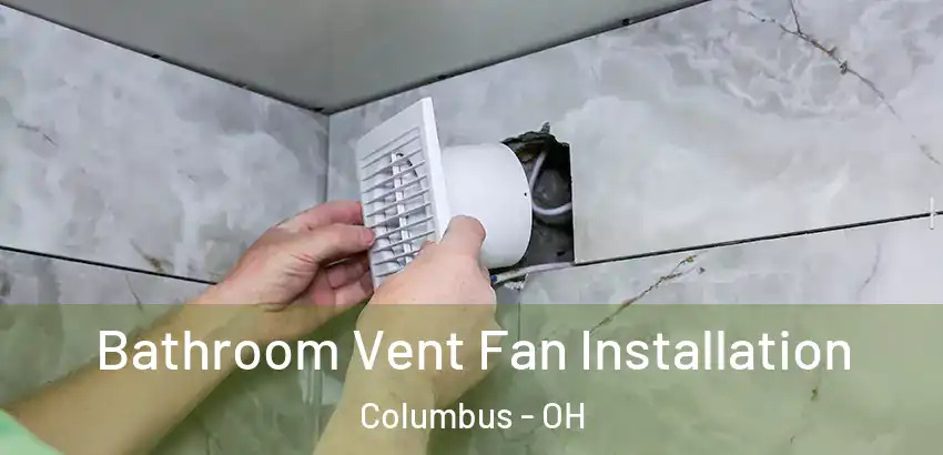  Bathroom Vent Fan Installation Columbus - OH