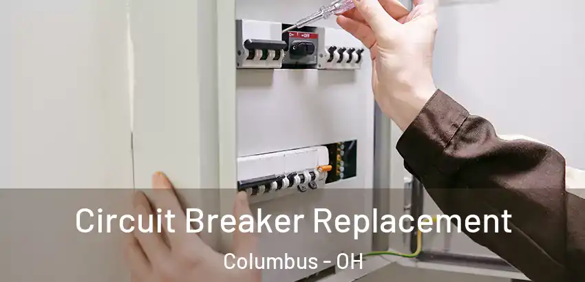 Circuit Breaker Replacement Columbus - OH