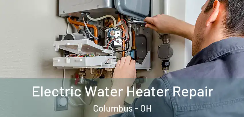  Electric Water Heater Repair Columbus - OH