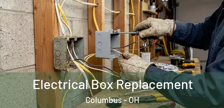 Electrical Box Replacement Columbus - OH