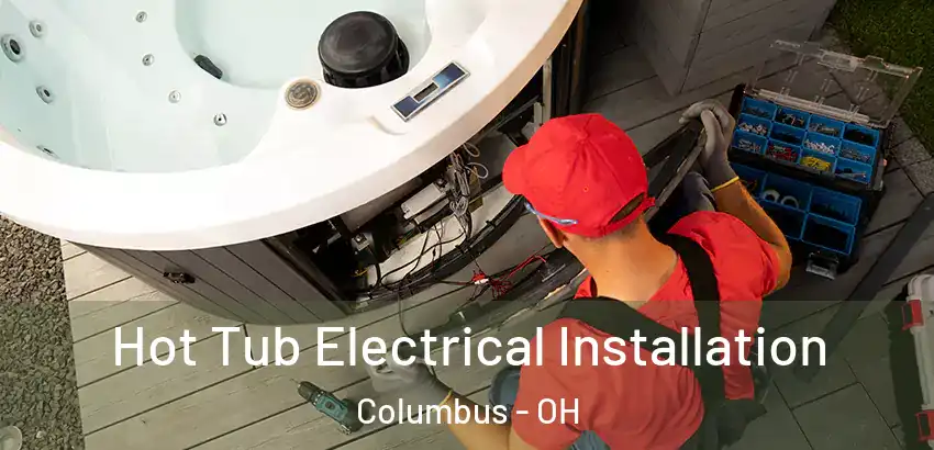 Hot Tub Electrical Installation Columbus - OH