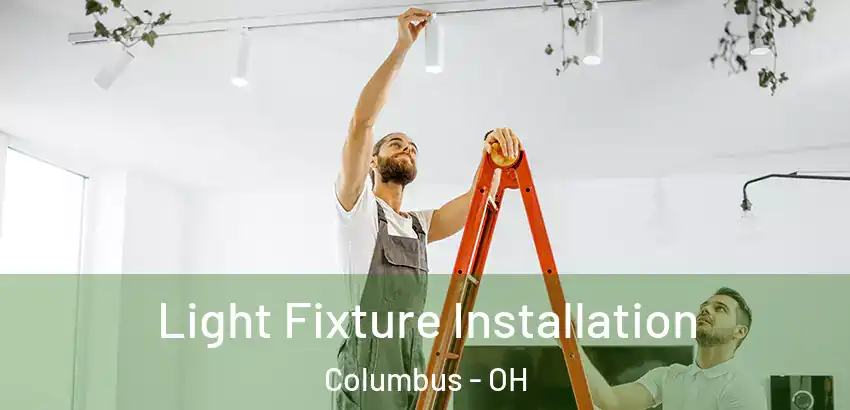 Light Fixture Installation Columbus - OH