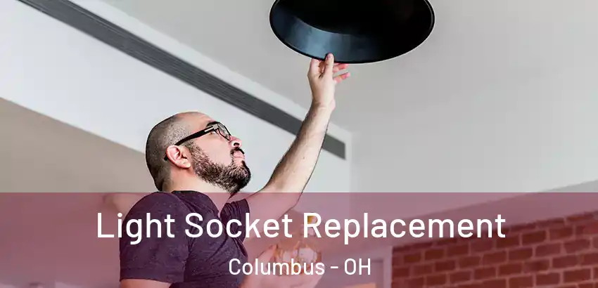  Light Socket Replacement Columbus - OH