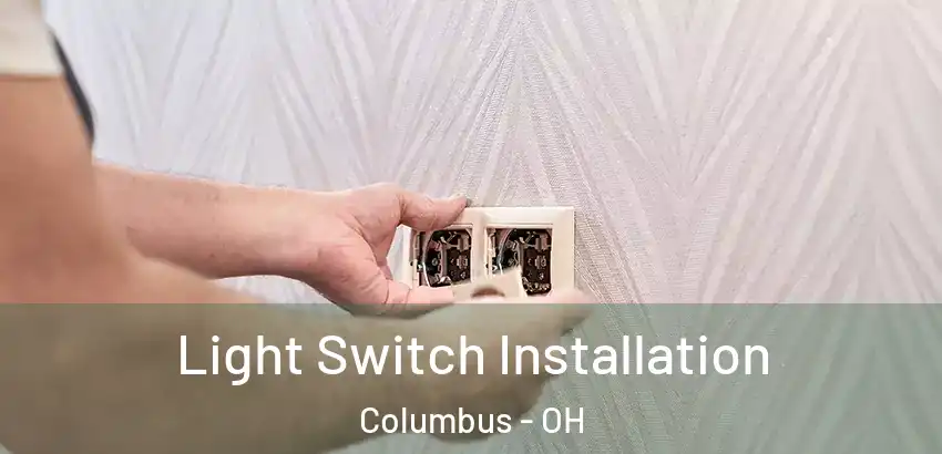 Light Switch Installation Columbus - OH