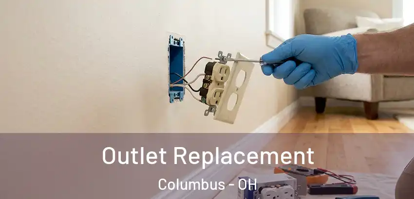Outlet Replacement Columbus - OH